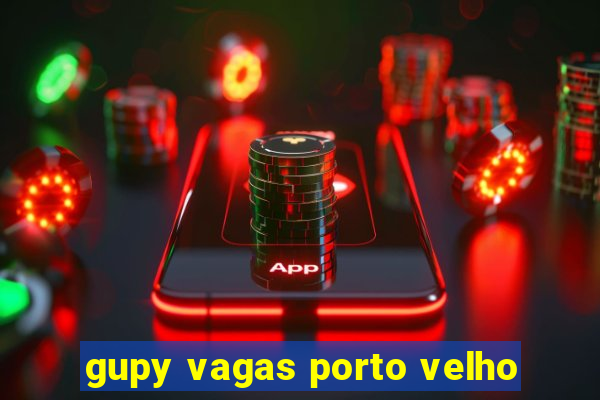 gupy vagas porto velho